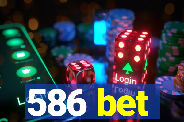 586 bet